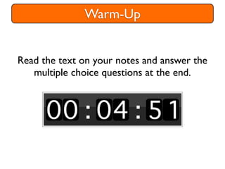 Warm-Up


Read the text on your notes and answer the
   multiple choice questions at the end.
 