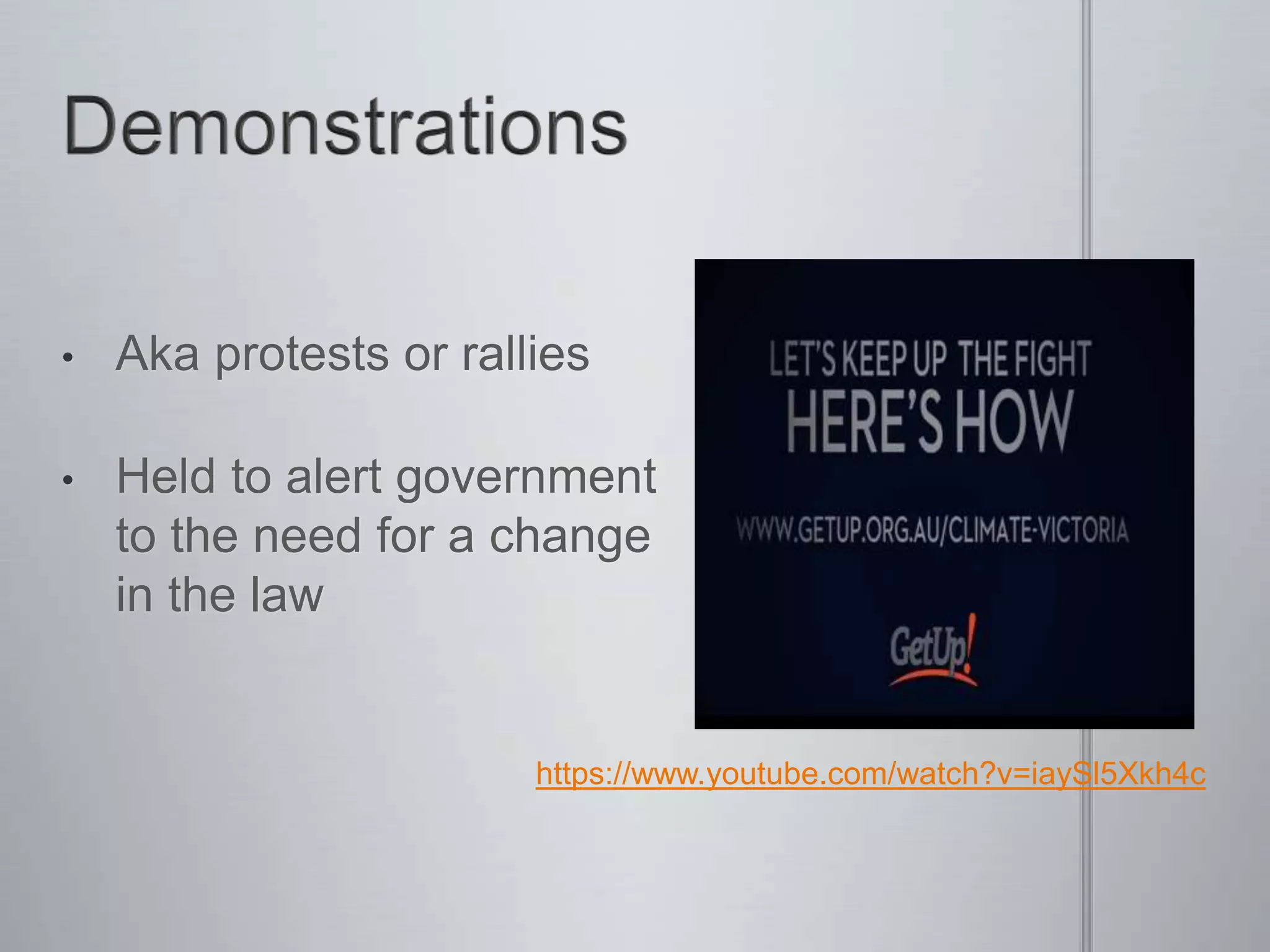 • Aka protests or rallies
• Held to alert government
to the need for a change
in the law
https://www.youtube.com/watch?v=iaySl5Xkh4c
 