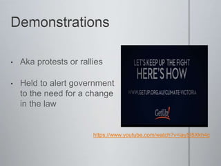 • Aka protests or rallies
• Held to alert government
to the need for a change
in the law
https://www.youtube.com/watch?v=iaySl5Xkh4c
 