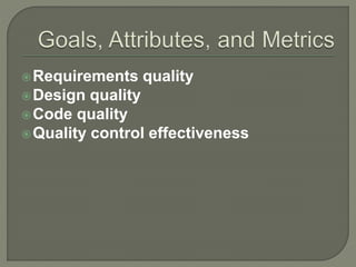 Requirements quality
Design quality
Code quality
Quality control effectiveness
 
