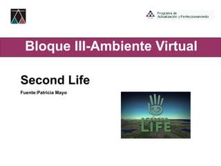 Bloque III- Ambiente Virtual Second Life Fuente:Patricia Mayo 