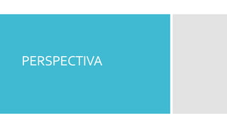 PERSPECTIVA
 