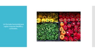 Unformatohorizontalpara
captarmayoresdetallesy
contrastes.
 