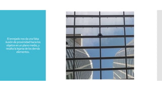 Elenrejadonosdaunafalsa
ilusióndeproximidadhacialos
objetosenunplanomedio,y
resaltalalejaniadelosdemás
elementos.
 