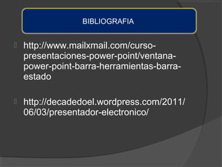 BIBLIOGRAFIA


http://www.mailxmail.com/cursopresentaciones-power-point/ventanapower-point-barra-herramientas-barraestado



http://decadedoel.wordpress.com/2011/
06/03/presentador-electronico/

 