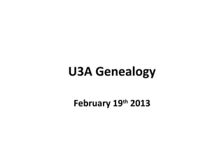 U3A Genealogy

February 19th 2013
 