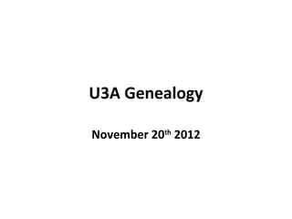 U3A Genealogy

November 20th 2012
 