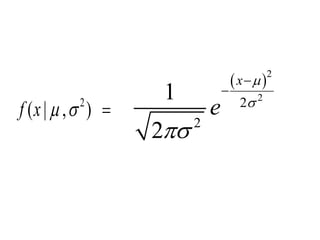  2 
2 2 
2 
1 
2 
x 
e 
 
 
 
 
 
f (x | ,  2 )  
 