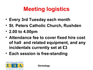 Meeting logistics Every 3rd Tuesday each month St. Peters Catholic Church, Rushden 2.00 to 4.00pm Attendance fee to cover fixed hire cost of hall  and related equipment, and any incidentals currently set at £3 Each session is free-standing 