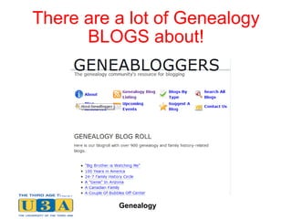There are a lot of Genealogy BLOGS about! 