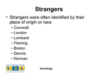 Strangers Strangers were often identified by their place of origin or race Cornwall London Lombard Fleming Breton Dennis Norman 