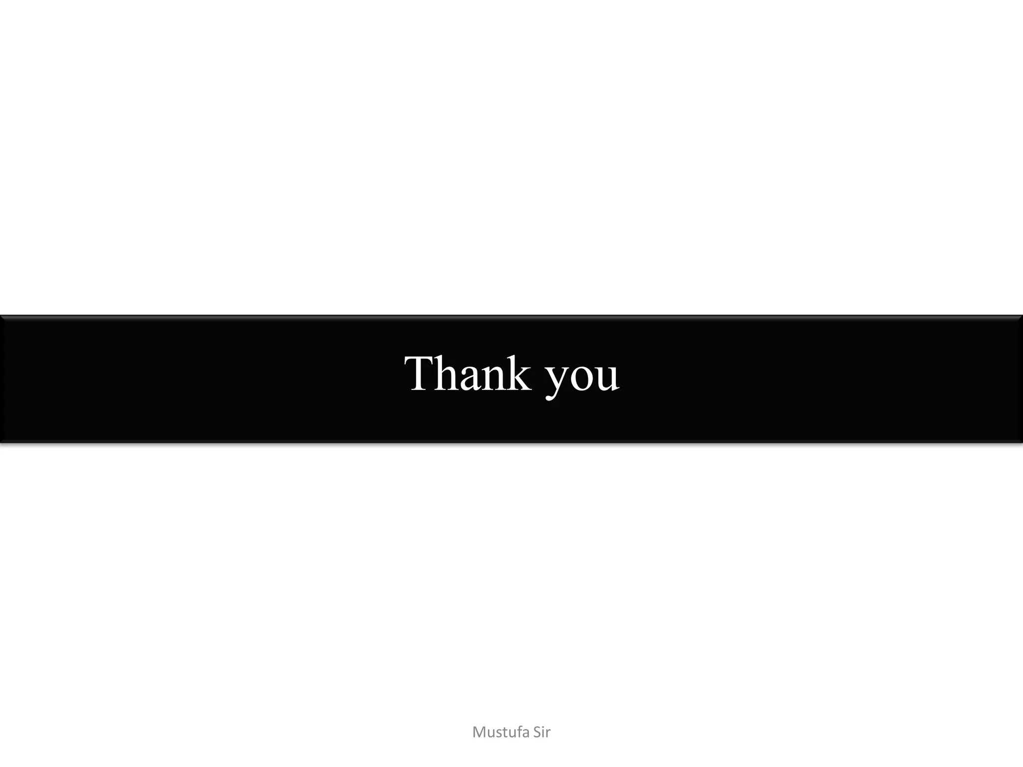 Thank you
Mustufa Sir
 