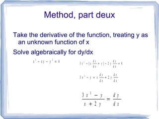 The method, part 1: Since we cannot solve for y, we must treat y as an unknown function of x 