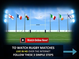 ©© sports.trueonlinetv.comsports.trueonlinetv.com
TO WATCH RUGBY MATCHESTO WATCH RUGBY MATCHES
LIVE IN HDLIVE IN HD OVER THE INTERNETOVER THE INTERNET
FOLLOW THESE 3 SIMPLE STEPSFOLLOW THESE 3 SIMPLE STEPS
 