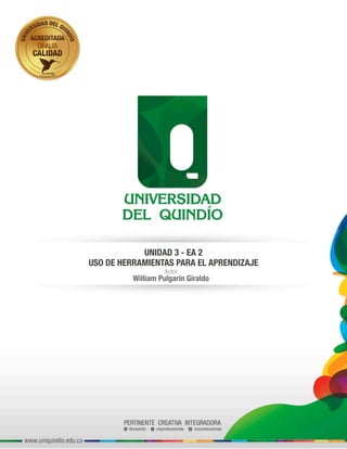 Autor
UNIDAD 3 - EA 2
USO DE HERRAMIENTAS PARA EL APRENDIZAJE
William Pulgarín Giraldo
 