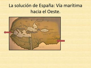 La solución de España: Vía marítima
hacia el Oeste.
 