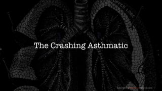 EmergencyMedicineIreland.com
The Crashing Asthmatic
 