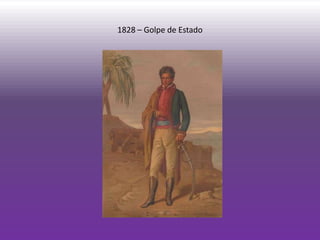 1828 – Golpe de Estado
 