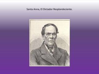 Santa Anna, El Dictador Resplandeciente.
 