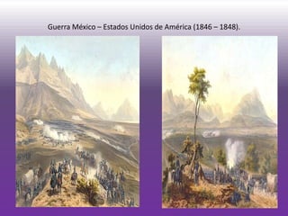 Guerra México – Estados Unidos de América (1846 – 1848).
 