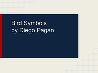 Bird Symbols
by Diego Pagan

 