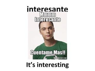 interesante

It’s interesting

 