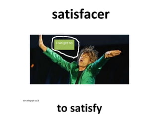 satisfacer
I can get no
…..

www.telegraph.co.uk

to satisfy

 