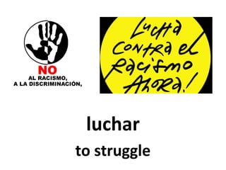 luchar
to struggle

 