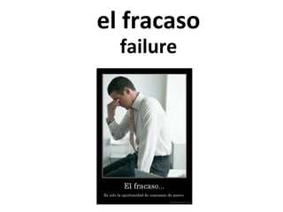 el fracaso
failure

 