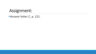 Assignment:
Answer letter C, p. 121.
 