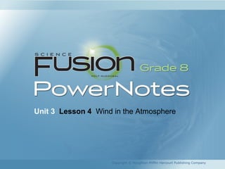 Unit 3 Lesson 4 Wind in the Atmosphere
Copyright © Houghton Mifflin Harcourt Publishing Company
 