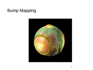 Bump Mapping
9
 