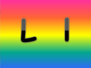 Leg
Lion
Lemon
 