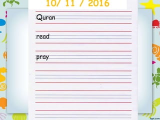 10/ 11 / 2016
Quran
read
pray
 