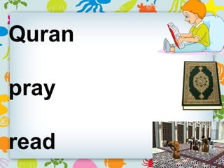 Quran
pray
read
 