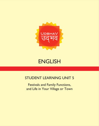 ENGLISH
STUDENT LEARNING UNIT 5
Festivals and Family Functions,
and Life in Your Village or Town
 