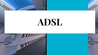 ADSL
 
