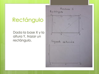 Rectángulo
Dada la base X y la
altura Y, trazar un
rectángulo.
