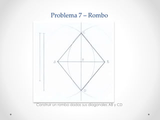 Problema 7 – Rombo
Construir un rombo dadas sus diagonales AB y CD
 