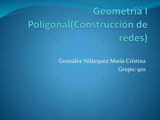 González Velázquez Maria Cristina
Grupo: 9111
 