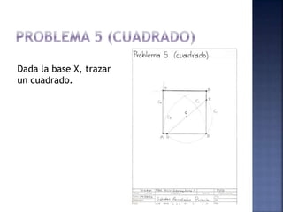 Dada la base X, trazar
un cuadrado.