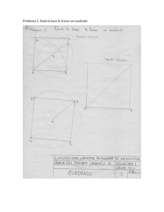 Problema 5 Dada la base X, trazar un cuadrado
 