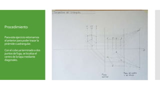 Procedimiento
Paraesteejercicioretomamos
elanteriorparapodertrazarla
pirámidecuadrangular.
Conelcuboyaterminadoados
puntosdefuga,selocalizael
centrodelatapamediante
diagonales.
 