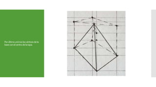 Porúltimounimoslosvérticesdela
baseconelcentrodelatapa.
 