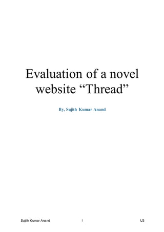 Sujith Kumar Anand U31
Evaluation of a novel
website “Thread”
By, Sujith Kumar Anand
 