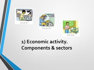 1) Economic activity.
Components & sectors
 