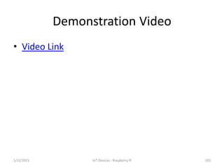 Demonstration Video
• Video Link
1031/12/2021 IoT Devices - Raspberry Pi
 