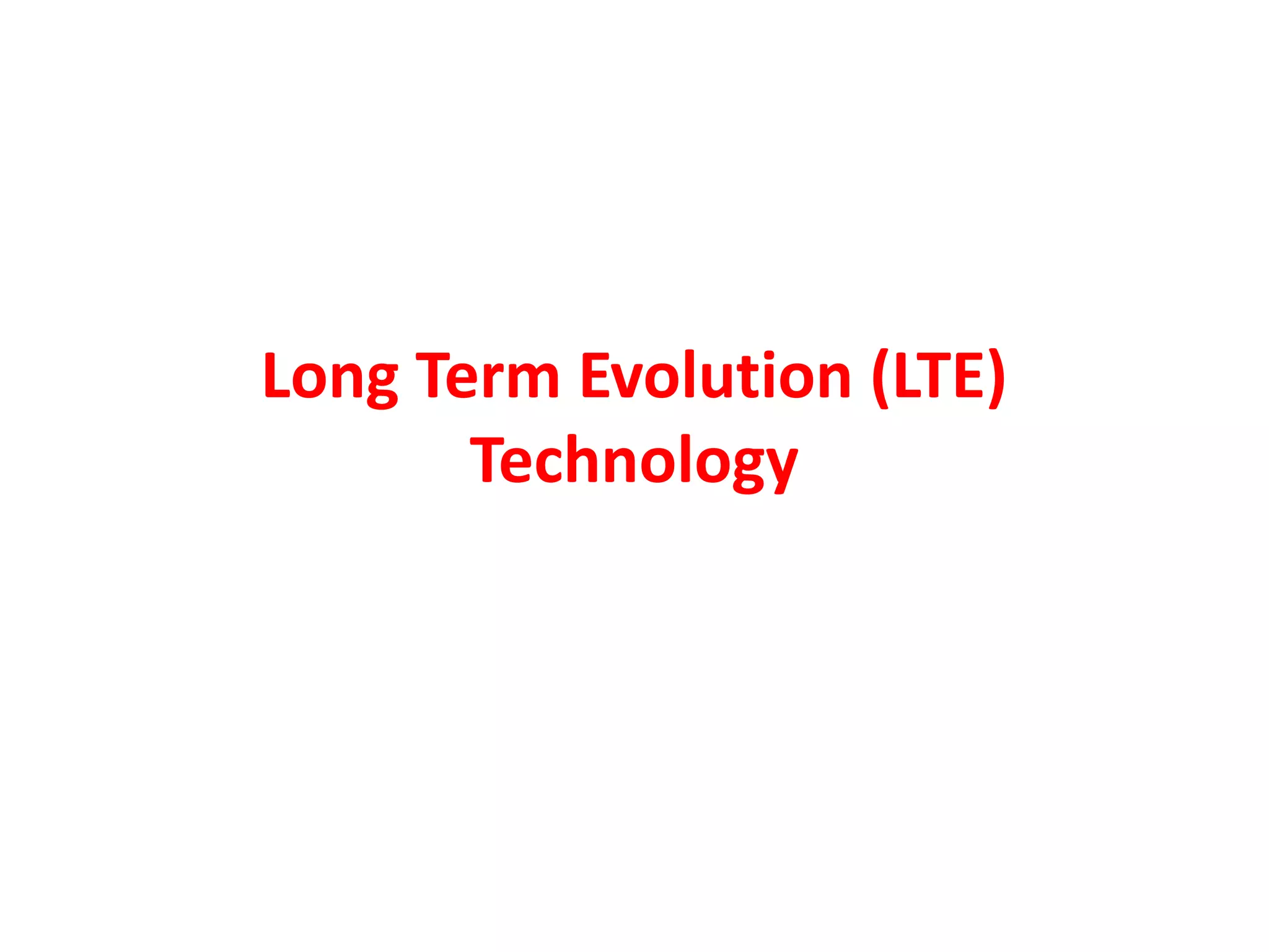 Long Term Evolution (LTE)
Technology
 