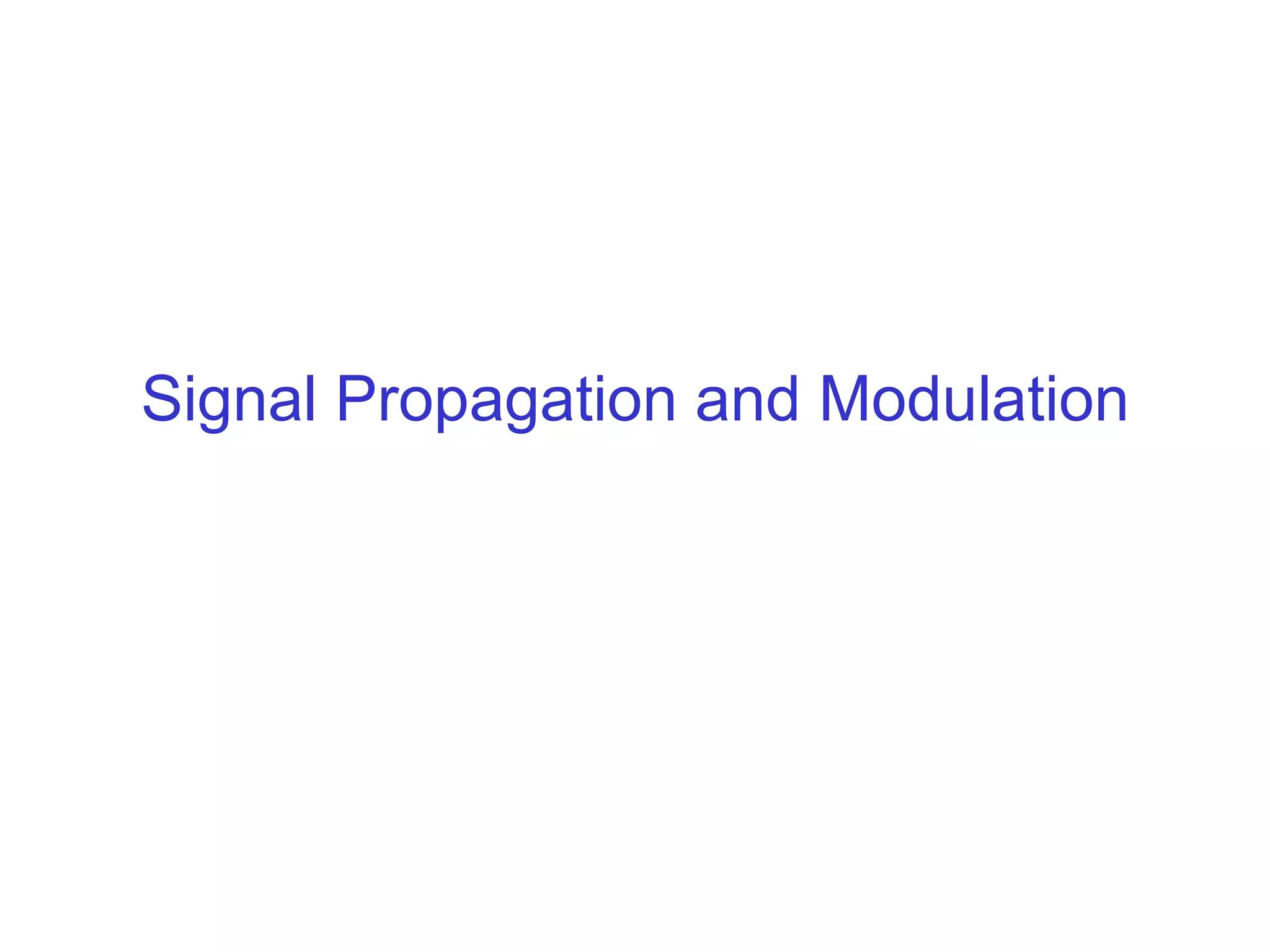 Signal Propagation and Modulation
 