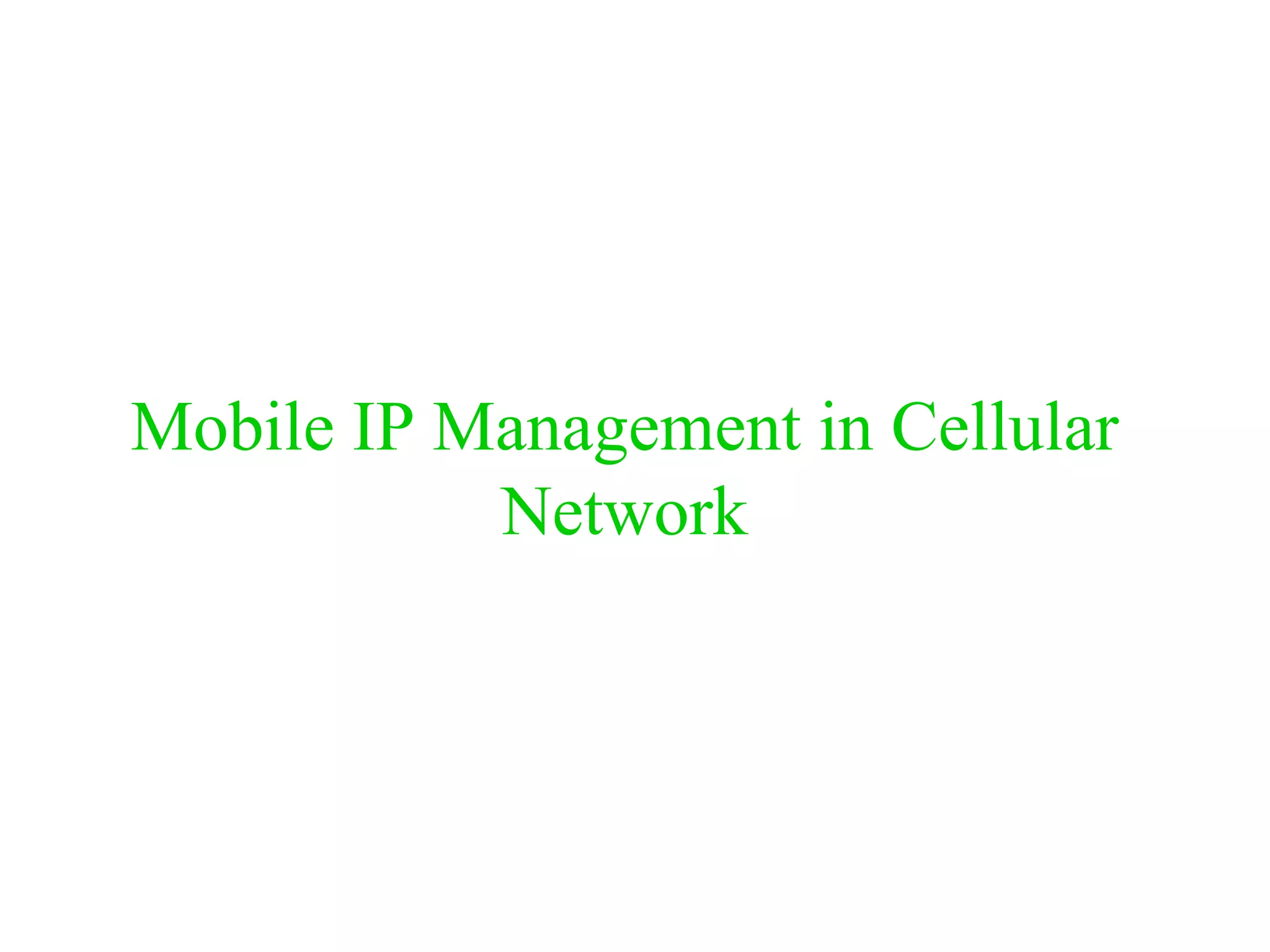 Mobile IP Management in Cellular
Network
 